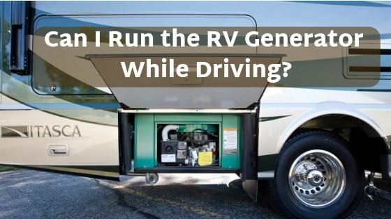 Is It Ok to Run RV Generator While Driving